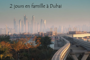 dubai 2 jours en famille